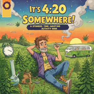 It's 4:20 Time! A Stoners Time-Wasting Activity Book